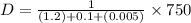 D= \frac{1}{(1.2)+0.1+(0.005)}\times 750