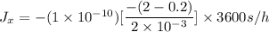 J_x = -(1\times 10^{-10})[\dfrac{-(2-0.2)}{2 \times 10^{-3}}]\times 3600 s/h