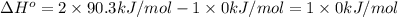 \Delta H^o=2\times 90.3 kJ/mol - 1\times 0 kJ/mol =1\times 0kJ/mol