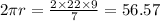 2\pi r = \frac{2 \times 22 \times 9}{7} = 56.57