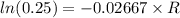 ln (0.25) = -0.02667 \times R