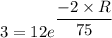 3  = 12 e^{\dfrac{-2 \times R}{75}}