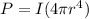 P = I(4\pi r^4)