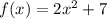 f(x)=2x^2+7