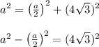 \begin{array}{l}{a^{2}=\left(\frac{a}{2}\right)^{2}+(4 \sqrt{3})^{2}} \\\\ {a^{2}-\left(\frac{a}{2}\right)^{2}=(4 \sqrt{3})^{2}}\end{array}