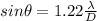 sin\theta=1.22\frac{\lambda}{D}