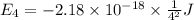 E_4=-2.18 \times 10^{-18} \times \frac{1}{4^2} J