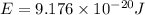 E=9.176\times 10^{-20} J