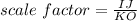 scale\ factor=\frac{IJ}{KO}