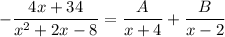 -\dfrac{4x+34}{x^2+2x-8}=\dfrac A{x+4}+\dfrac B{x-2}