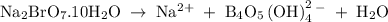 \rm Na_2BrO_7.10H_2O\;\rightarrow\;Na^2^+\;+\;B_4O_5\left (OH  \right )_4^2^-\;+\;H_2O