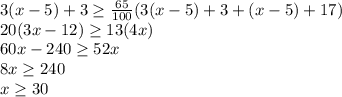 3(x-5)+3\geq \frac{65}{100}(3(x-5)+3+(x-5)+17) \\20(3x-12)\geq 13(4x)\\60x-240\geq 52x\\8x\geq 240\\x\geq 30