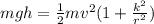 mgh = \frac{1}{2}mv^2(1+\frac{k^2}{r^2})