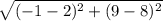 \sqrt{(-1-2)^2+(9-8)^2}
