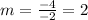 m=\frac{-4}{-2}=2