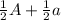 \frac{1}{2} A + \frac{1}{2} a