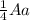 \frac{1}{4} Aa