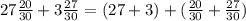 27\frac{20}{30} + 3\frac{27}{30} = (27 + 3) + (\frac{20}{30} + \frac{27}{30})