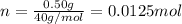 n=\frac{0.50 g}{40 g/mol}=0.0125 mol