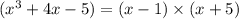 (x^3+4x-5) = (x-1) \times  (x +5)