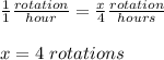 \frac{1}{1} \frac{rotation}{hour}=\frac{x}{4} \frac{rotation}{hours} \\ \\ x=4\ rotations