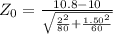 Z_0=\frac{10.8-10}{\sqrt{\frac{2^2}{80}+\frac{1.50^2}{60}}}