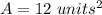 A=12\ units^2