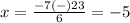 x=\frac{-7(-)23} {6}=-5