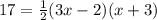 17=\frac{1}{2}(3x-2)(x+3)