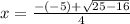 x=\frac{-(-5)+\sqrt{25-16}}{4}
