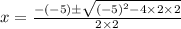 x=\frac{-(-5)\pm \sqrt{(-5)^{2}-4\times 2\times 2}}{2\times 2}
