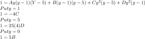1= Ay(y-1)(Y-5) +B(y-1)(y-5)+Cy^2 (y-5)+Dy^2 (y-1)\\Put y =1\\1 =  -4C\\Put y =5\\ 1 = 25(4)D\\Put y =0\\1=5B\\