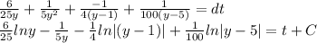 \frac{6}{25y} +\frac{1}{5y^2}+\frac{-1}{4(y-1)}+ \frac{1}{100(y-5)}=dt\\\frac{6}{25}ln y -\frac{1}{5y}-\frac{1}{4}ln|(y-1)| +\frac{1}{100}ln|y-5| = t+C