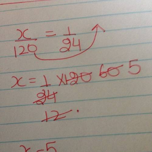 X/120 = 1/24 solve using multiplication property of equality