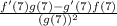 \frac{f'(7)g(7)-g'(7)f(7)}{(g(7))^2}