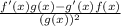 \frac{f'(x)g(x)-g'(x)f(x)}{(g(x))^2}
