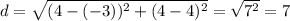 d=\sqrt{(4-(-3))^2+(4-4)^2}=\sqrt{7^2}=7