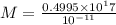 M=\frac{0.4995\times 10^17}{10^{-11}}