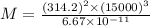 M=\frac{(314.2)^2\times (15000)^3}{6.67\times 10^{-11}}