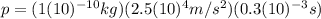 p=(1(10)^{-10} kg)(2.5(10)^{4}m/s^{2})(0.3(10)^{-3} s)
