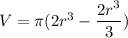 V=\pi(2r^3-\dfrac{2r^3}{3})
