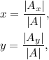 x=\dfrac{|A_x|}{|A|},\\ \\y=\dfrac{|A_y|}{|A|},