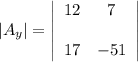 |A_y|=\left|\begin{array}{cc}12&7\\ \\17&-51\end{array}\right|