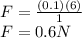 F = \frac{(0.1)(6)}{1}\\F = 0.6N