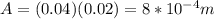 A = (0.04)(0.02) = 8*10^{-4}m