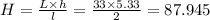 H = \frac{L \times h}{l} = \frac{33 \times 5.33}{2} = 87.945