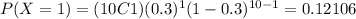P(X=1)=(10C1)(0.3)^1 (1-0.3)^{10-1}=0.12106