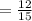 =\frac{12}{15}