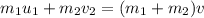 m_1u_1 + m_2v_2 = (m_1 + m_2)v