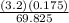 \frac{(3.2)(0.175)}{69.825}